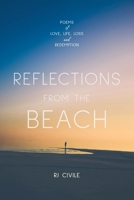 REFLECTIONS FROM THE BEACH: POEMS of LIFE, LOVE, LOSS & REDEMPTION 1736756222 Book Cover
