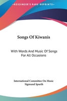 Songs Of Kiwanis: With Words And Music Of Songs For All Occasions 116315184X Book Cover
