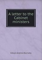 A letter to the Cabinet ministers, suggesting a mode to relieve (in part) the distresses of the Empire, and to make its income and expenditure ... extricated from her difficulties, consisten 134160358X Book Cover