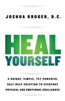Heal Yourself : A Unique, Simple, yet Powerful Self-Help Solution to Everyday Physical and Emotional Challenges 1733057803 Book Cover