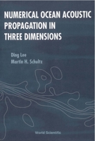 Numerical Ocean Acoustic Propagation in Three Dimensions 981022303X Book Cover