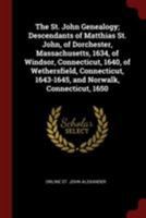 The St. John Genealogy; Descendants of Matthias St. John, of Dorchester, Massachusetts, 1634, of Windsor, Connecticut, 1640, of Wethersfield, Connecticut, 1643-1645, and Norwalk, Connecticut, 1650 0344538761 Book Cover