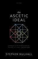 The Ascetic Ideal: Genealogies of Life-Denial in Religion, Morality, Art, Science, and Philosophy 0192896881 Book Cover