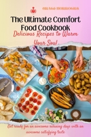 The Ultimate Comfort Food Cookbook: Delicious Recipes to Warm Your Soul B0C1J2GRCM Book Cover