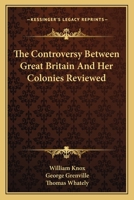 The Controversy Between Great Britain And Her Colonies Reviewed 0548305935 Book Cover