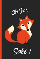 Oh for Fox Sake: Funny, Gag Gift Lined Notebook with Quotes, for family/friends/co-workers to record their secret thoughts(!) A perfect Christmas, Birthday or anytime Quality add on Gift. Stocking Stu 1671839757 Book Cover