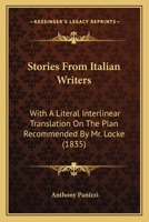 Stories From Italian Writers: With A Literal Interlinear Translation On The Plan Recommended By Mr. Locke 1276907915 Book Cover