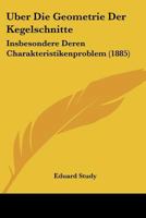Über die Geometrie der Kegelschnitte insbesondere deren Charakteristikenproblem. - Primary Source Edition 1019144696 Book Cover