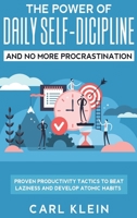 The Power Of Daily Self -Discipline And No More Procrastination 2 in 1 Book: Proven Productivity Tactics To Beat Laziness And Develop Atomic Habits 1952083567 Book Cover