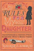 Rules for My Daughter: Indispensable Advice From Someone Who's Been There 1786490110 Book Cover