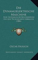 Die Dynamoelektrische Maschine: Eine Physikalische Beschreibung F�r Den Technischen Gebrauch (Classic Reprint) 1168416574 Book Cover