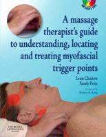 A Massage Therapist's Guide to Understanding, Locating and Treating Myofascial Trigger Points 0443102007 Book Cover