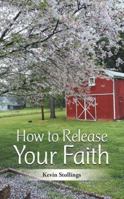 How to Release Your Faith 151276373X Book Cover