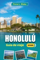 Honolulú Guía De Viaje 2026: Para exploradores primerizos, amantes de la playa, buscadores de cultura, consejos de expertos, las principales ... comidas locales que querrás descubrir B0FVH835VK Book Cover