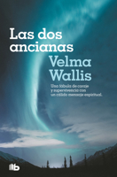Las DOS Ancianas / Two Old Women: An Alaska Legend of Betrayal, Courage and Survival 607382632X Book Cover