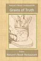 Grains of Truth: From Nature's Nook Restaurant B08Y4FJ97Y Book Cover