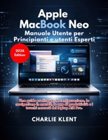 Apple MacBook Neo Manuale Utente Per Principianti E Utenti Esperti (Italian Edition) B0GWCZ2TC9 Book Cover
