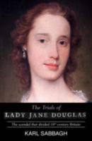 The Trials of Lady Jane Douglas: The scandal that divided 18th century Britain 099262701X Book Cover