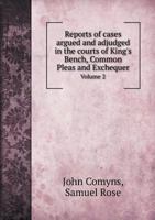 Reports of cases argued and adjudged in the courts of King's Bench, Common Pleas and Exchequer Volume 2 5519142238 Book Cover