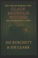 The Truth Behind The Clack Mountain Witches: The Jim Burchett Story B0FDWNMY1X Book Cover