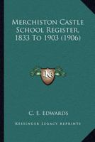 Merchiston Castle School Register, 1833 To 1903 1120645417 Book Cover