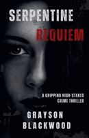 Serpentine Requiem: a Gripping High-Stakes Crime Thriller B0F9MZ4L9J Book Cover