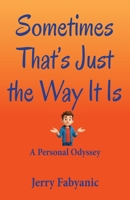 Sometimes That's Just the Way It Is: A Personal Odyssey 0996963685 Book Cover