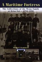 A Maritime Fortress: The Collections of the Wynn Family at Belan Fort, C. 1750-1950 0708316719 Book Cover