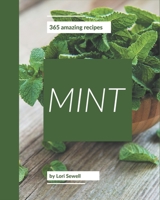 365 Amazing Mint Recipes: A Must-have Mint Cookbook for Everyone B08PZW762Z Book Cover