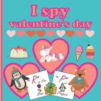 I Spy Valentine's Day: A Fun Book For 3-5 Year Old About Winter & Valentine's Day Great Gift For Preschoolers & Kids & Kindergarten B08RC4BJTQ Book Cover