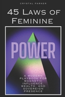 The 45 Laws of Feminine Power: A Modern Playbook for Magnetic Influence, Wealth, and Sovereign Presence B0FJSD2RWV Book Cover