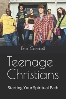 Teenage Christians: Starting Your Spiritual Path B09S5X9CF5 Book Cover