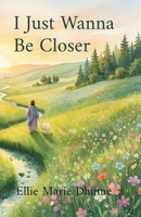 I Just Wanna Be Closer B0H9GZJCK4 Book Cover