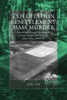 Exploitation, Resettlement, Mass Murder: Political And Economic Planning for German Occupation Policy in the Soviet Union, 1940-1941 0857451650 Book Cover