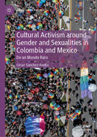 Cultural Activism around Gender and Sexualities in Colombia and Mexico: De un Mundo Raro 3031478541 Book Cover