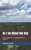 As I Go about My Day: Daily Thoughts for a Transformed Heart Volume 2 1724109480 Book Cover