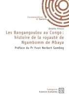 Les Bangangoulou au Congo: histoire de la royauté de Ngambomm de Mbaya: Préface du Pr Yvon Norbert Gambeg (French Edition) 2342389612 Book Cover