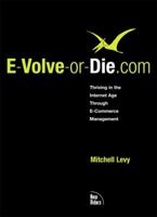 E-Volve-or-Die.com : Thriving in the Internet Age through E-Commerce Management 0735710287 Book Cover