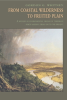 From Coastal Wilderness to Fruited Plain: A History of Environmental Change in Temperate North America from 1500 to the Present 052157658X Book Cover