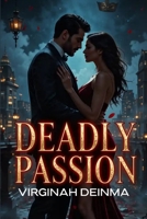 DEADLY PASSION: She Was the Flame. He Was the Gunpowder B0F6RLB6SN Book Cover
