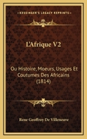 L'Afrique V2: Ou Histoire, Moeurs, Usages Et Coutumes Des Africains (1814) 1120454395 Book Cover