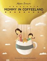 Mommy in Coffeeland 172182975X Book Cover