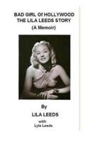 BAD GIRL of HOLLYWOOD - THE LILA LEEDS STORY 1983555274 Book Cover