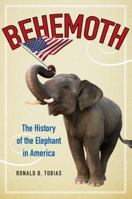 Behemoth: The History of the Elephant in America 006224485X Book Cover