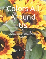 Colors All Around Us: A Montessori Book About Colors (Montessori Early Education) B0CSYMXD3J Book Cover