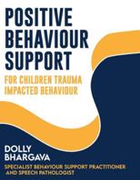 Positive Behaviour Support for Children and Adolescents with Trauma-Impacted Behaviour B0G4WM62HR Book Cover