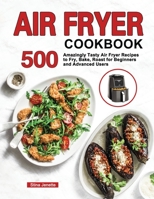 Air Fryer Cookbook: 500 Amazingly Tasty Air Fryer Recipes to Fry, Bake, Roast for Beginners and Advanced Users 195261354X Book Cover