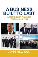A Business Built to Last: A memoir of finance, family and fun 1763788873 Book Cover