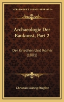 Archaeologie Der Baukunst, Part 2: Der Griechen Und Romer (1801) 1168454506 Book Cover