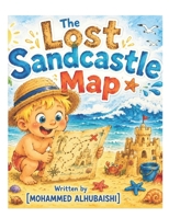 The Lost Sandcastle Map: A Magical Beach Treasure Hunt Story for Kids About Friendship and Teamwork B0H7PG1Q42 Book Cover